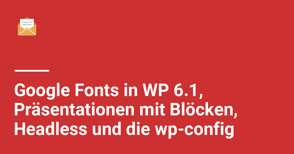 google-fonts-in-wp-6-1-headless-und-die-wp-config-wp-letter